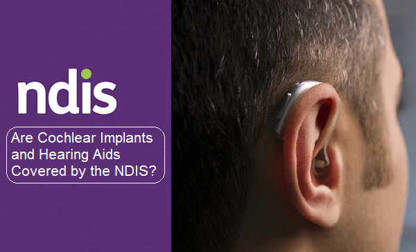 Cochlear Implants and Hearing Aids Covered by the NDIS
